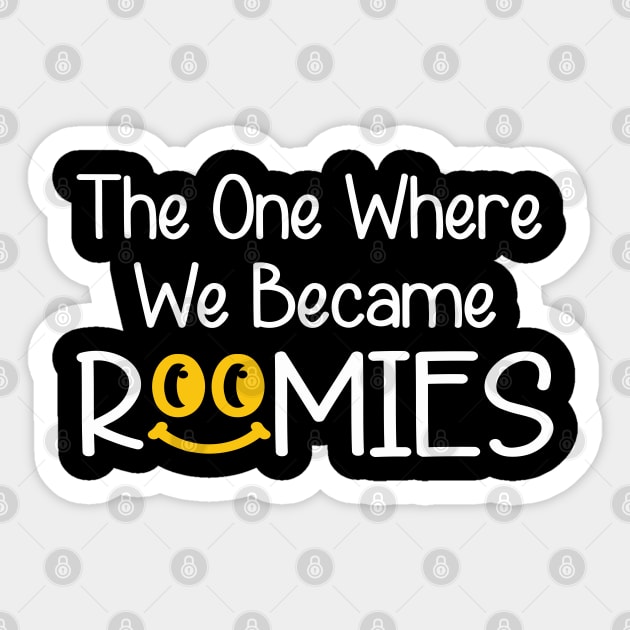 The One Where We Became Roomie Sticker by raeex